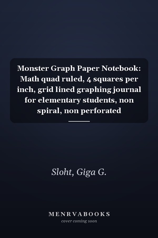 Monster Graph Paper Notebook: Math quad ruled, 4 squares per inch, grid lined graphing journal for elementary students, non spiral, non perforated
