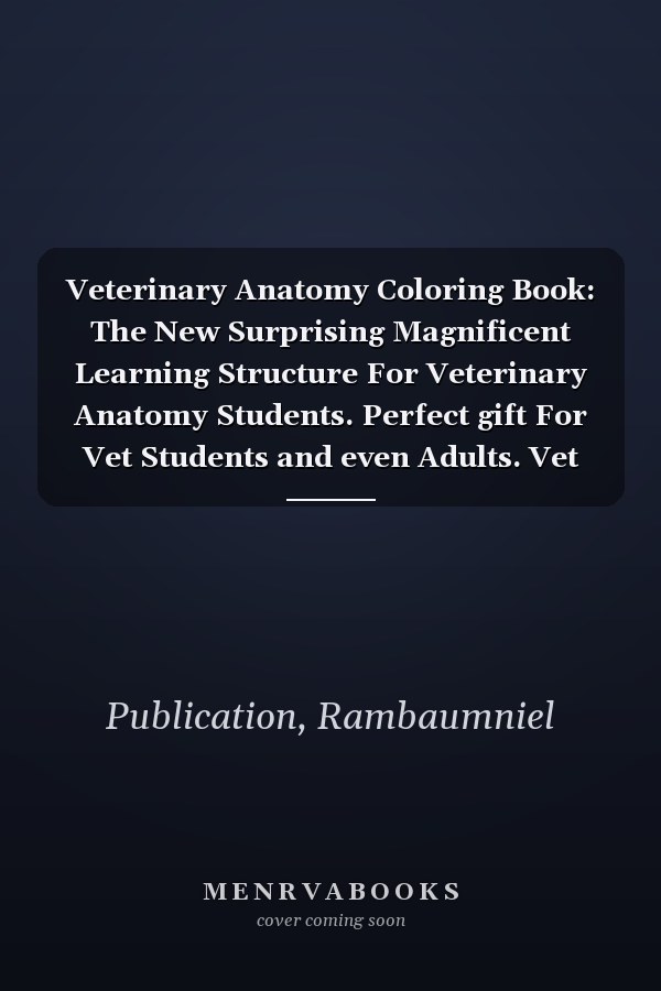 Veterinary Anatomy Coloring Book: The New Surprising Magnificent Learning Structure For Veterinary Anatomy Students. Perfect gift For Vet Students and even Adults. Vet tech coloring books.