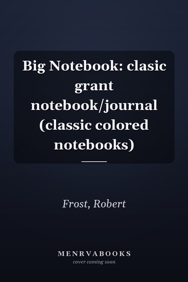 Big Notebook: clasic grant notebook/journal (classic colored notebooks)