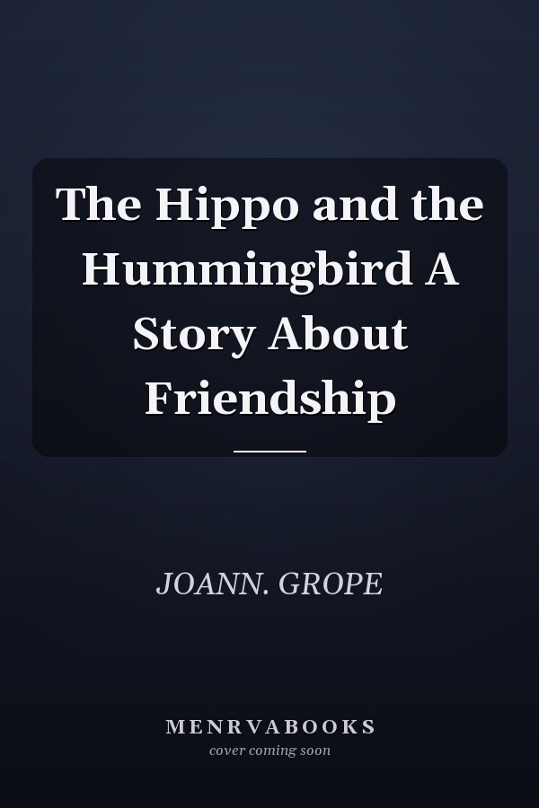 The Hippo and the Hummingbird A Story About Friendship