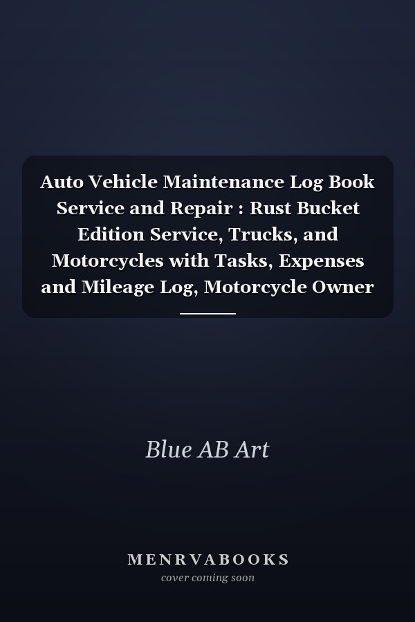 Auto Vehicle Maintenance Log Book Service and Repair: Rust Bucket Edition