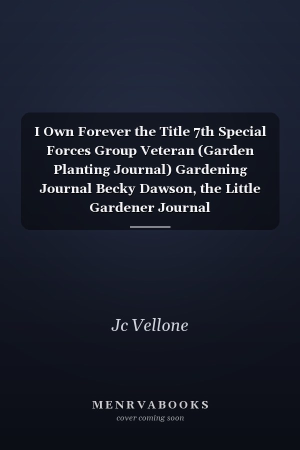 I Own Forever the Title 7th Special Forces Group Veteran (Garden Planting Journal) Gardening Journal Becky Dawson, the Little Gardener Journal