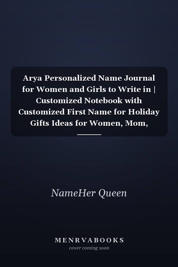 Arya Personalized Name Journal for Women and Girls to Write in | Customized Notebook with Customized First Name for Holiday Gifts Ideas for Women, Mom, Sister, Wife and Girlfriend