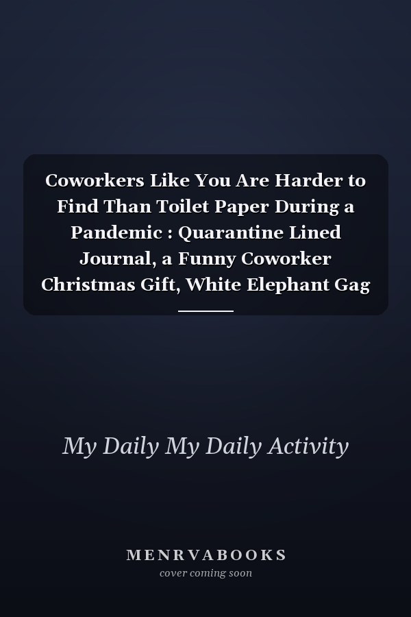 Coworkers Like You Are Harder to Find Than Toilet Paper During a Pandemic : Quarantine Lined Journal, a Funny Coworker Christmas Gift, White Elephant Gag Gift