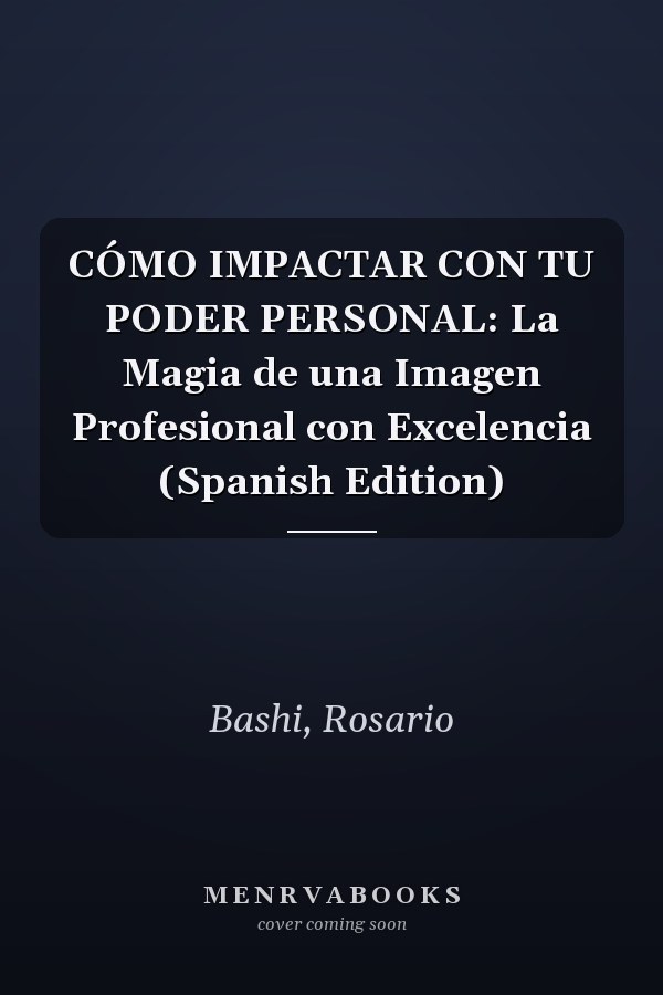 CÓMO IMPACTAR CON TU PODER PERSONAL: La Magia de una Imagen Profesional con Excelencia (Spanish Edition)