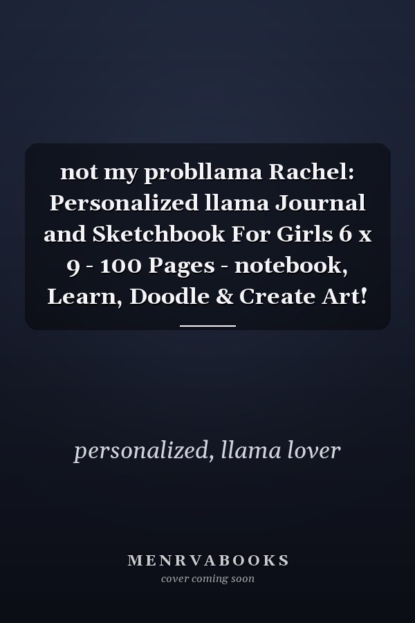 not my probllama Rachel: Personalized llama Journal and Sketchbook For Girls 6 x 9 - 100 Pages - notebook, Learn, Doodle & Create Art!