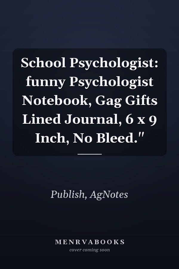 School Psychologist: funny Psychologist Notebook, Gag Gifts Lined Journal, 6 x 9 Inch, No Bleed."