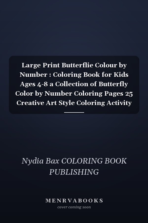 Large Print Butterflie Colour by Number : Coloring Book for Kids Ages 4-8 a Collection of Butterfly Color by Number Coloring Pages 25 Creative Art Style Coloring Activity Book for Kids
