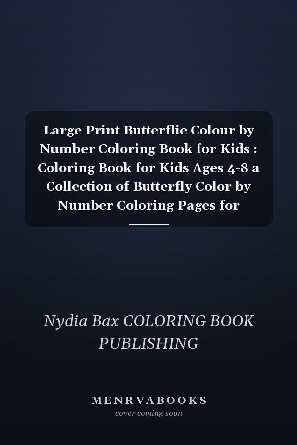 Large Print Butterflie Colour by Number Coloring Book for Kids : Coloring Book for Kids Ages 4-8 a Collection of Butterfly Color by Number Coloring Pages for Charming Christmas Gift for Boy and Girls