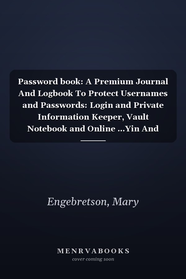 Password book: A Premium Journal And Logbook To Protect Usernames and Passwords: Login and Private Information Keeper, Vault Notebook and Online ...Yin And Yang
