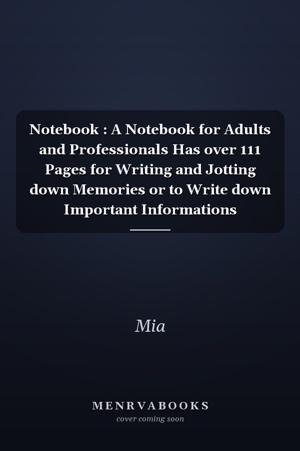 Notebook : A Notebook for Adults and Professionals Has over 111 Pages for Writing and Jotting down Memories or to Write down Important Informations