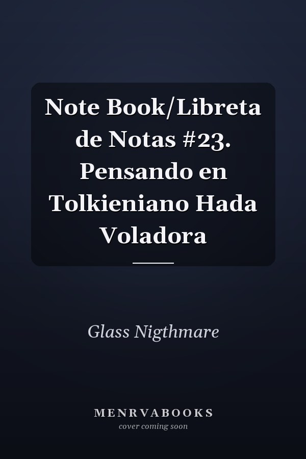 Note Book/Libreta de Notas #23. Pensando en Tolkieniano Hada Voladora