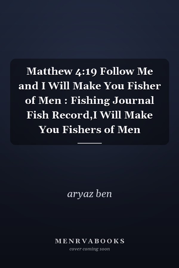 Matthew 4:19 Follow Me and I Will Make You Fisher of Men : Fishing Journal Fish Record,I Will Make You Fishers of Men