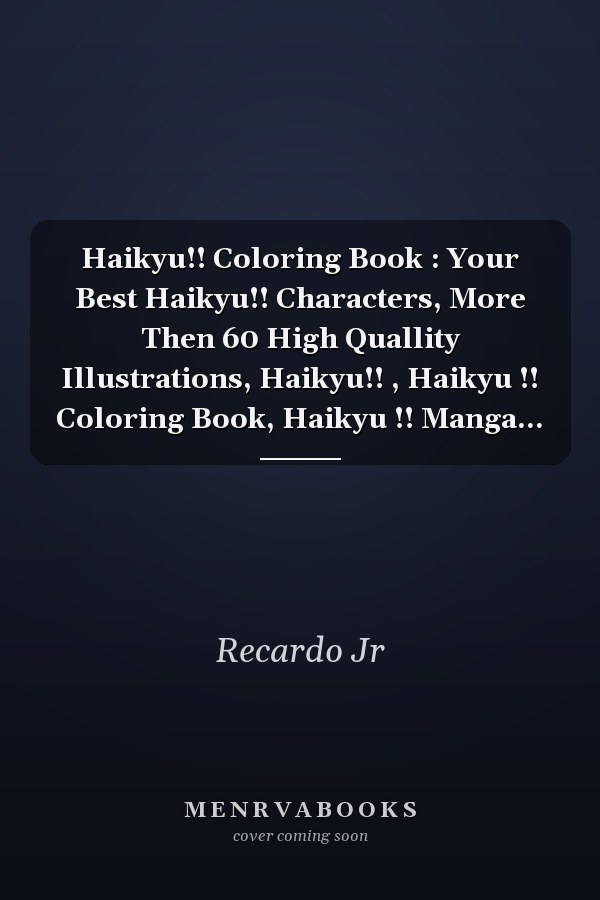 Haikyu!! Coloring Book : Your Best Haikyu!! Characters, More Then 60 High Quallity Illustrations, Haikyu!! , Haikyu !! Coloring Book, Haikyu !! Manga...