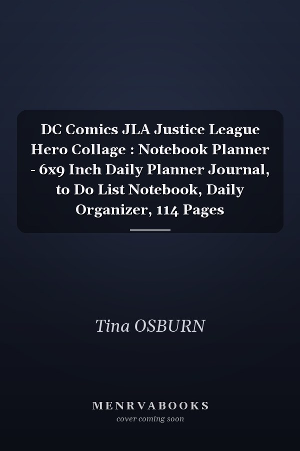 DC Comics JLA Justice League Hero Collage : Notebook Planner - 6x9 Inch Daily Planner Journal, to Do List Notebook, Daily Organizer, 114 Pages
