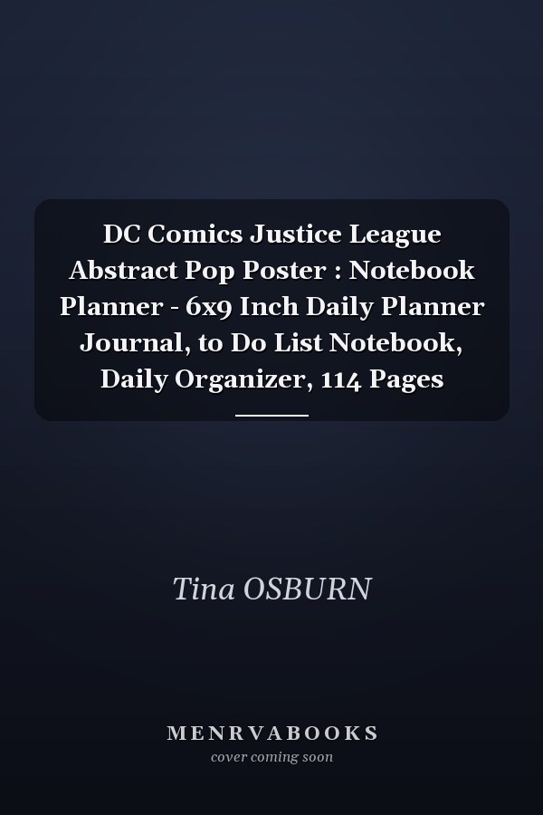 DC Comics Justice League Abstract Pop Poster : Notebook Planner - 6x9 Inch Daily Planner Journal, to Do List Notebook, Daily Organizer, 114 Pages