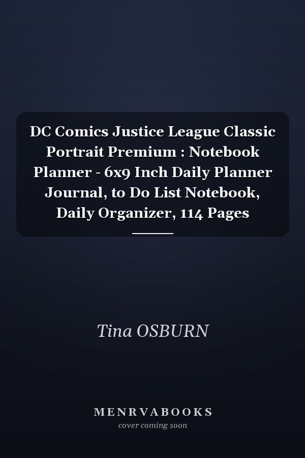 DC Comics Justice League Classic Portrait Premium : Notebook Planner - 6x9 Inch Daily Planner Journal, to Do List Notebook, Daily Organizer, 114 Pages