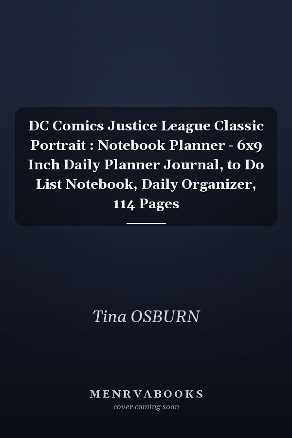 DC Comics Justice League Classic Portrait : Notebook Planner - 6x9 Inch Daily Planner Journal, to Do List Notebook, Daily Organizer, 114 Pages