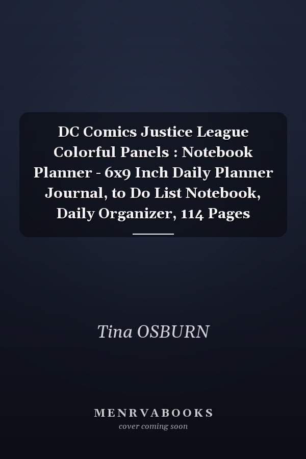 DC Comics Justice League Colorful Panels : Notebook Planner - 6x9 Inch Daily Planner Journal, to Do List Notebook, Daily Organizer, 114 Pages