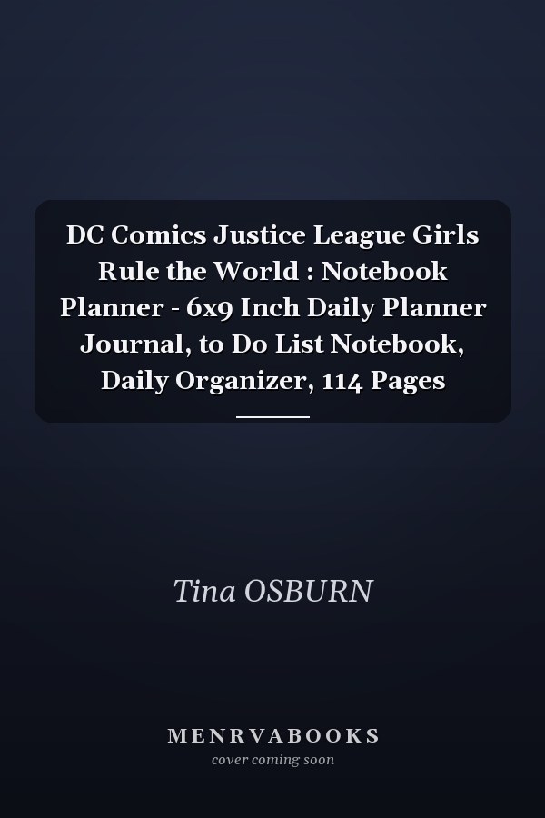 DC Comics Justice League Girls Rule the World : Notebook Planner - 6x9 Inch Daily Planner Journal, to Do List Notebook, Daily Organizer, 114 Pages