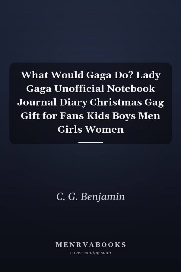 What Would Gaga Do? Lady Gaga Unofficial Notebook Journal Diary Christmas Gag Gift for Fans Kids Boys Men Girls Women