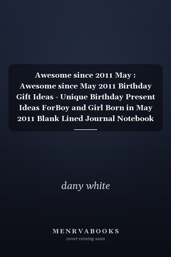 Awesome since 2011 May : Awesome since May 2011 Birthday Gift Ideas - Unique Birthday Present Ideas ForBoy and Girl Born in May 2011 Blank Lined Journal Notebook