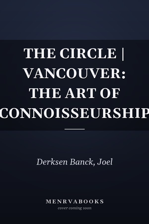 THE CIRCLE | VANCOUVER: THE ART OF CONNOISSEURSHIP