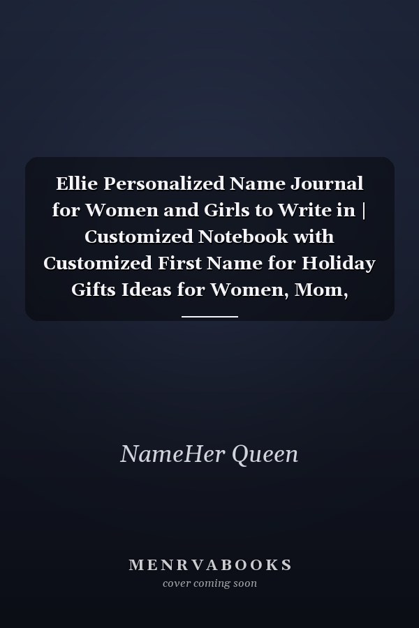 Ellie Personalized Name Journal for Women and Girls to Write in | Customized Notebook with Customized First Name for Holiday Gifts Ideas for Women, Mom, Sister, Wife and Girlfriend