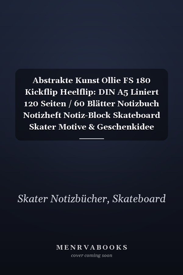 Abstrakte Kunst Ollie FS 180 Kickflip Heelflip: DIN A5 Liniert 120 Seiten / 60 Blätter Notizbuch Notizheft Notiz-Block Skateboard Skater Motive & Geschenkidee (German Edition)