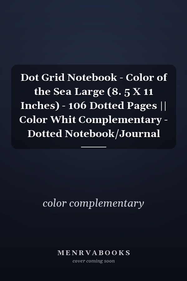 Dot Grid Notebook - Color of the Sea Large (8. 5 X 11 Inches) - 106 Dotted Pages || Color Whit Complementary - Dotted Notebook/Journal