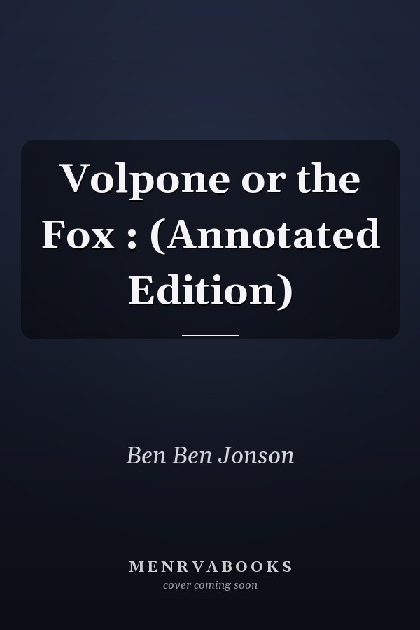 Volpone or the Fox : (Annotated Edition)