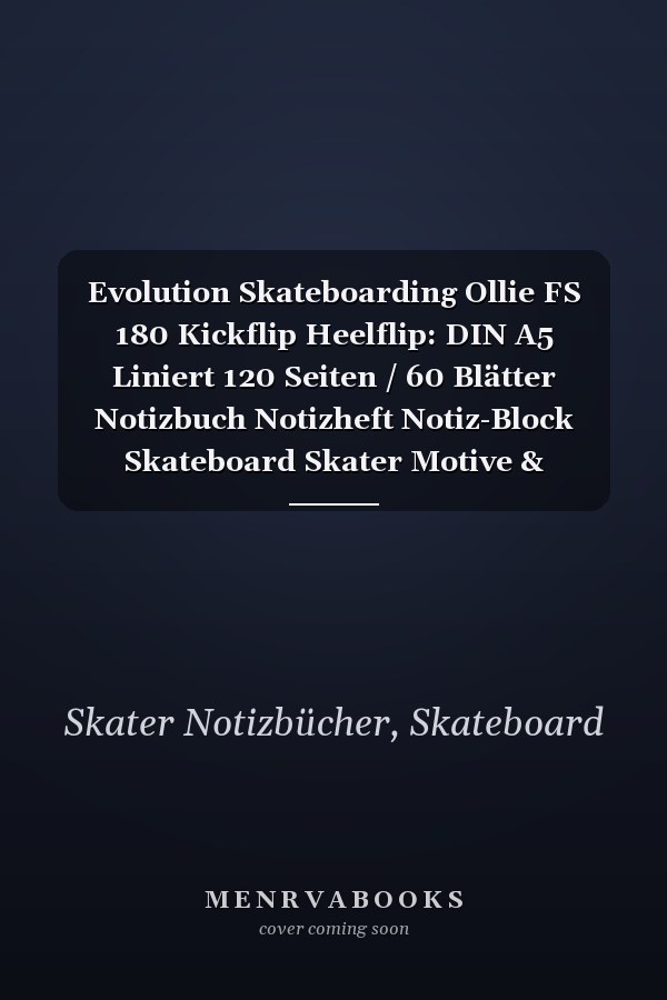 Evolution Skateboarding Ollie FS 180 Kickflip Heelflip: DIN A5 Liniert 120 Seiten / 60 Blätter Notizbuch Notizheft Notiz-Block Skateboard Skater Motive & Geschenkidee (German Edition)