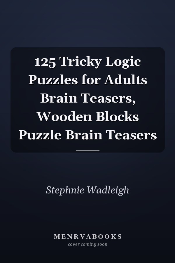 125 Tricky Logic Puzzles for Adults Brain Teasers, Wooden Blocks Puzzle Brain Teasers