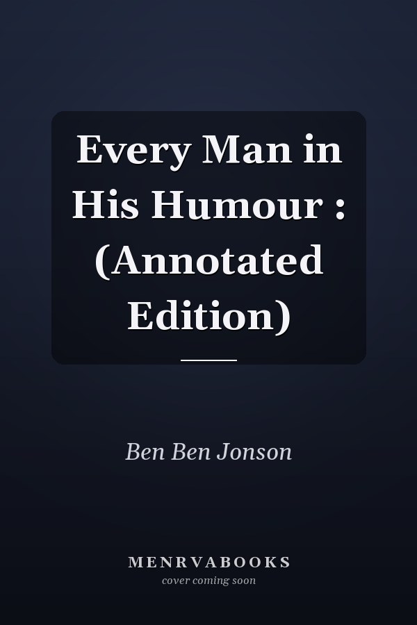 Every Man in His Humour : (Annotated Edition)