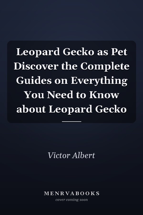 Leopard Gecko as Pet Discover the Complete Guides on Everything You Need to Know about Leopard Gecko