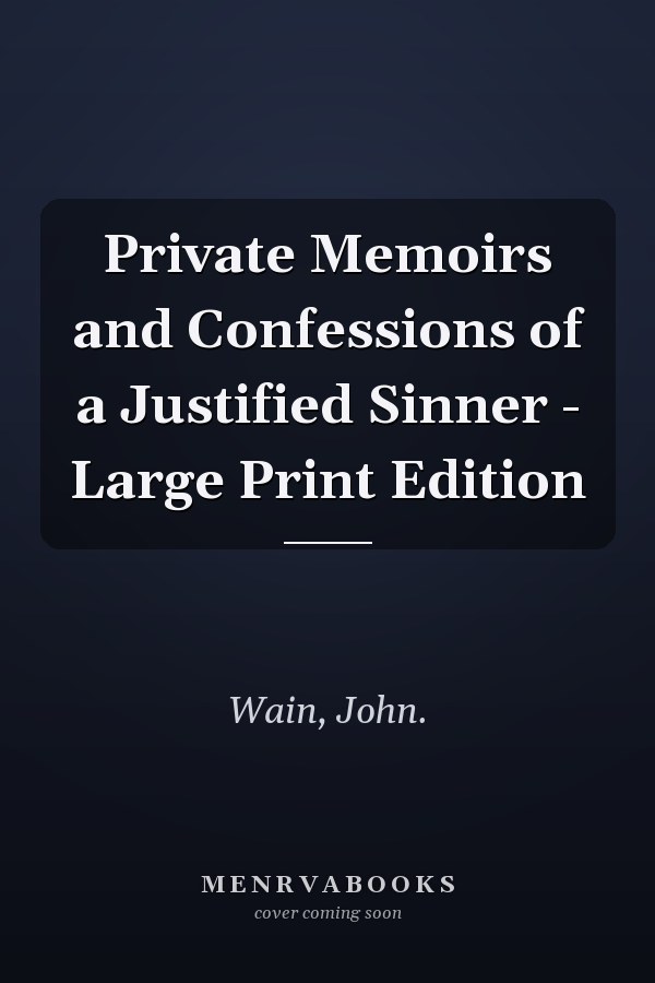 Private Memoirs and Confessions of a Justified Sinner - Large Print Edition
