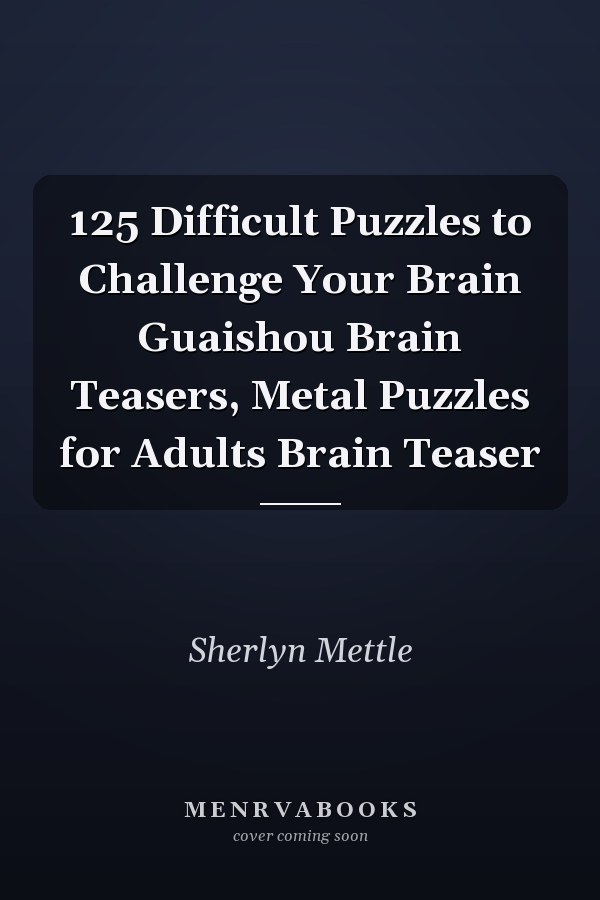 125 Difficult Puzzles to Challenge Your Brain Guaishou Brain Teasers, Metal Puzzles for Adults Brain Teaser