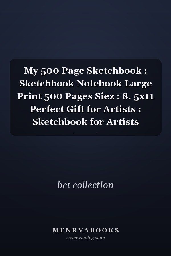 My 500 Page Sketchbook : Sketchbook Notebook Large Print 500 Pages Siez : 8. 5x11 Perfect Gift for Artists : Sketchbook for Artists