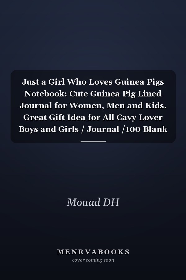 Just a Girl Who Loves Guinea Pigs Notebook: Cute Guinea Pig Lined Journal for Women, Men and Kids. Great Gift Idea for All Cavy Lover Boys and Girls / Journal /100 Blank Pages / High Quality Cover 6 X 9 Edition