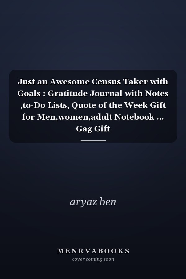 Just an Awesome Census Taker with Goals : Gratitude Journal with Notes ,to-Do Lists, Quote of the Week Gift for Men,women,adult Notebook ... Gag Gift