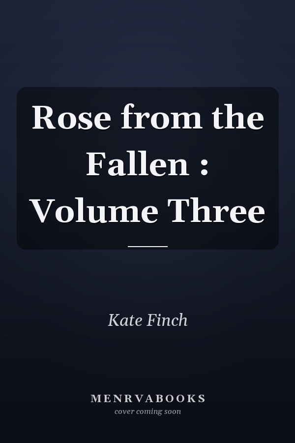 Rose from the Fallen : Volume Three