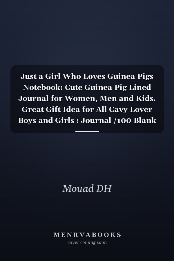 Just a Girl Who Loves Guinea Pigs Notebook: Cute Guinea Pig Lined Journal for Women, Men and Kids. Great Gift Idea for All Cavy Lover Boys and Girls : Journal /100 Blank Pages / High Quality Cover 6 X 9 Edition