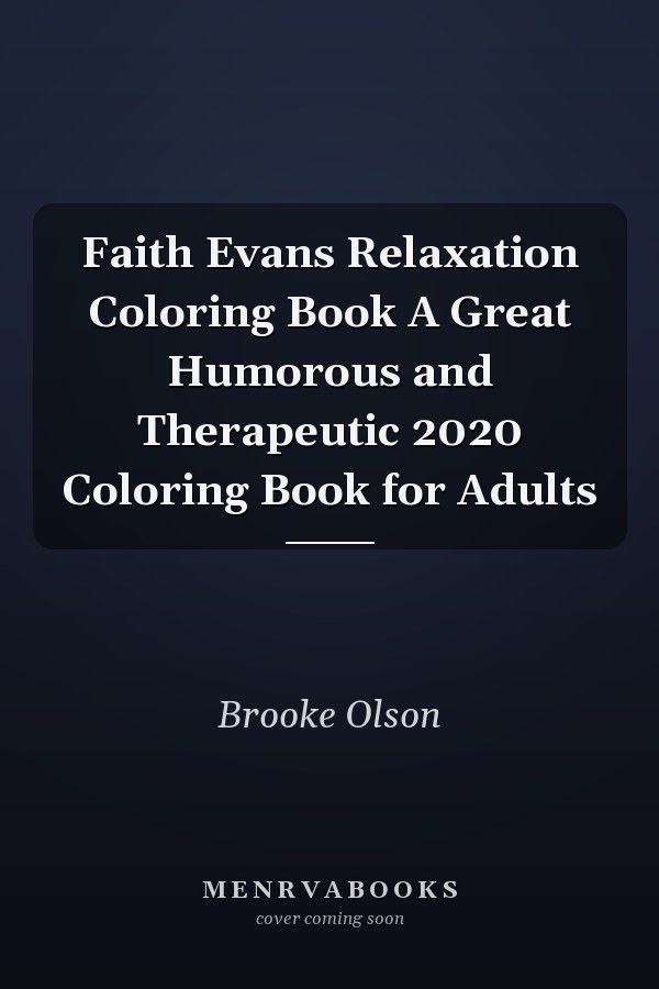 Faith Evans Relaxation Coloring Book A Great Humorous and Therapeutic 2020 Coloring Book for Adults