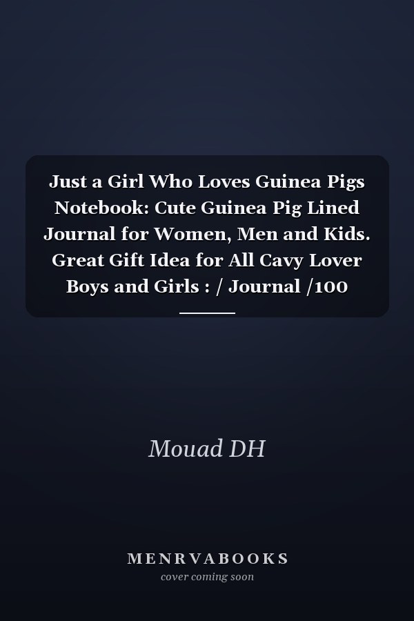 Just a Girl Who Loves Guinea Pigs Notebook: Cute Guinea Pig Lined Journal for Women, Men and Kids. Great Gift Idea for All Cavy Lover Boys and Girls : / Journal /100 Blank Pages / High Quality Cover 6 X 9 Edition