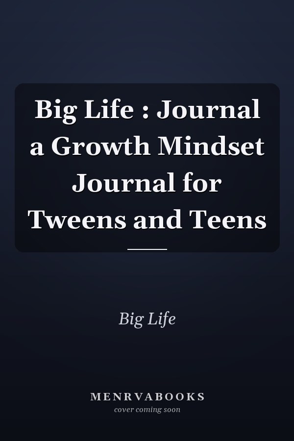 Big Life : Journal a Growth Mindset Journal for Tweens and Teens