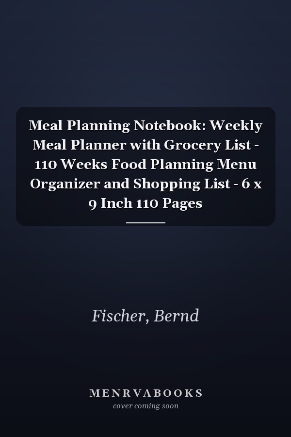 Meal Planning Notebook: Weekly Meal Planner with Grocery List - 110 Weeks Food Planning Menu Organizer and Shopping List - 6 x 9 Inch 110 Pages