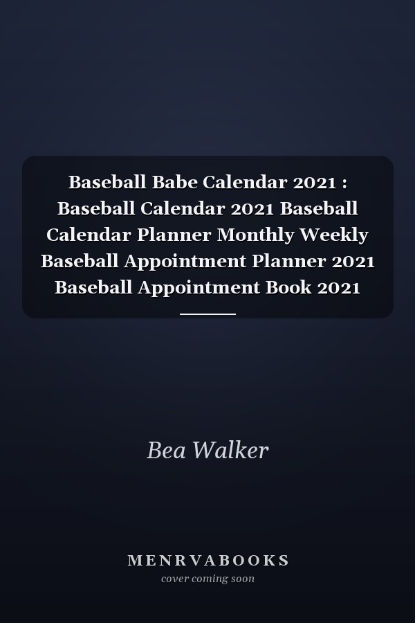 Baseball Babe Calendar 2021 : Baseball Calendar 2021 Baseball Calendar Planner Monthly Weekly Baseball Appointment Planner 2021 Baseball Appointment Book 2021