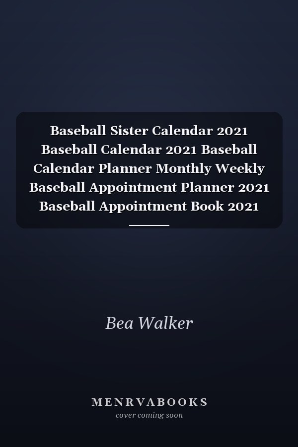 Baseball Sister Calendar 2021 Baseball Calendar 2021 Baseball Calendar Planner Monthly Weekly Baseball Appointment Planner 2021 Baseball Appointment Book 2021