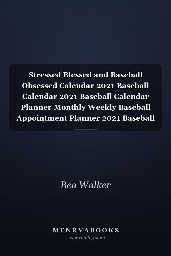 Stressed Blessed and Baseball Obsessed Calendar 2021 Baseball Calendar 2021 Baseball Calendar Planner Monthly Weekly Baseball Appointment Planner 2021 Baseball Appointment Book 2021