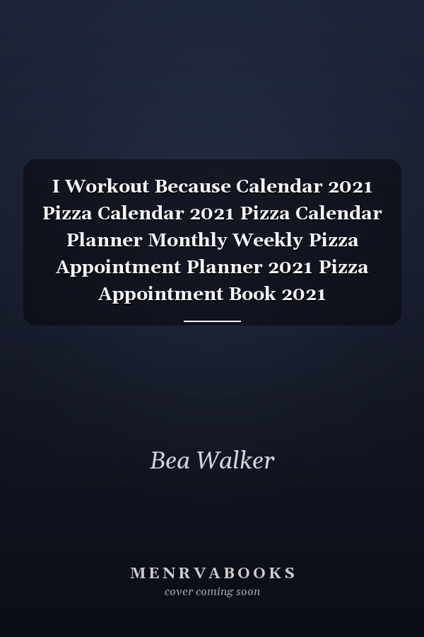 I Workout Because Calendar 2021 Pizza Calendar 2021 Pizza Calendar Planner Monthly Weekly Pizza Appointment Planner 2021 Pizza Appointment Book 2021